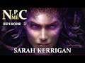 NPCMe Episode 3: Sarah Kerrigan