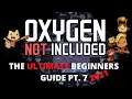Oxygen Not Included Tutorial - The ULTIMATE Beginners Guide Pt. 7 (2021)