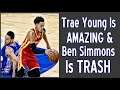 Trae Young Is AMAZING & Ben Simmons Is TRASH