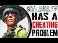 Battlefield V Has A Cheating Problem (But is it what you expect?)