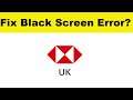 How to Fix HSBC UK App Black Screen Error Problem in Android & Ios | 100% Solution