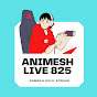 ANIMESH LIVE 825
