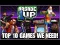 Arcade1up Top 10 Games we NEED!