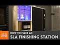 How to Make an SLA Finishing Station // 3d Printing | I Like To Make Stuff