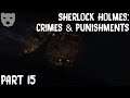 Sherlock Holmes: Crime and Punishments - Part 15 | CLASSIC DETECTIVE WORK 60FPS GAMEPLAY |