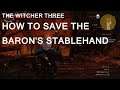 The Witcher 3 , How To Save The Baron's Stablehand