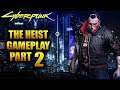 CYBERPUNK 2077  The Heist Walkthrough Gameplay Part 2