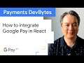 How to integrate Google Pay in React - Payments DevBytes