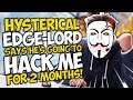 Hysterical EDGE-LORD says he's going to HACK ME for 2 MONTHS!!