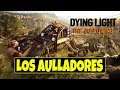 Dying Light - Los Aulladores. ( Gameplay Español ) ( Xbox One X )