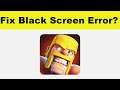 How to Fix Clash of Clans App Black Screen Error Problem in Android & Ios | 100% Solution