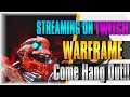 STREAMING NOW on Twitch! | WARFRAME / JUST CHATTING