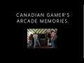 Canadian Gamer's Arcade Memories!