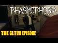 THE GLITCH EPISODE - Phasmophobia w/Friends