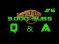 9,000 Subs Q & A #6