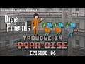 Dice Friends - Trouble in P4RA-DI5E Ep6