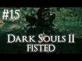I Thought I Could Do This Area! - Dark Souls 2: FISTED #15