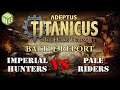 Imperial Hunters vs Pale Riders Titanicus Battle Report ep 5