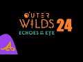 Outer Wilds - Echos of the Eye 24 (Blind Playthrough)
