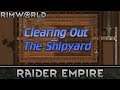 [138] Clearing The Shipyard | RimWorld 1.0 Raider Empire