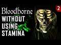 Bloodborne Without Using Stamina - Part 2