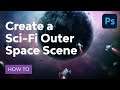 How to Create a Sci-Fi Outer Space Scene With Adobe Photoshop
