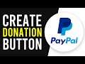 How To Make a PayPal Donate Button (Step By Step Setup)