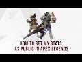 How to set my stats as public in APEX Legends