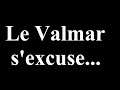 "LE VALMAR S'EXCUSE..." (Par rapport à la vidéo précédente...)