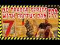 Life Is A Game, 7 Days To Die, No Trader Series Ep2 with Cactus Dan