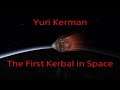 Yuri Kerman | The First Kerbal in Space | KSP Cinematic