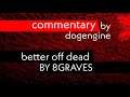 better off dead - 8graves commentary/