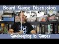 Board Game Discussion - Gatekeeping