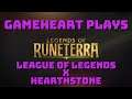GameHEART plays Legends of Runeterra - The League of Legends Card Game