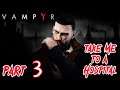 Let's Play Vampyr - Part 3 (Take Me To A Hospital)