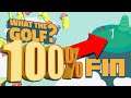 WHAT THE GOLF FIN : TERMINÉ A 100% !