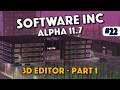 3D Editor - Part 1 - Software Inc (Alpha 11.7) - Episode 22