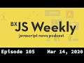 BxJS Weekly Ep. 105 - March 14, 2020 (javascript news podcast)