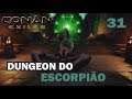 CONAN EXILES - #31 - DUNGEON DO BOSS ESCORPIÃO