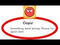 Fix Red Ball 4 Oops Something Went Wrong Error Please Try Again Later Problem Solved