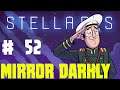 Let's Play - Stellaris New Horizons - Into the Mirror Darkly - Ep 52