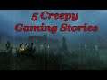 5 Creepy Gaming Stories - #1