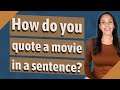 How do you quote a movie in a sentence?