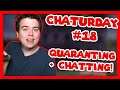 Quarantining & Chatting! - Chaturday #18