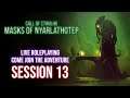 Call of Cthulhu: Mask of Nyarlathotep | Session 13