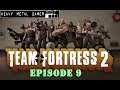 Heavy Metal Gamer Plays: Team Fortress 2 - Episode 9