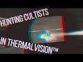 Hunting Cultists - Now in ThermalVision