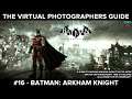 Pro Photographer breaks down cityscapes in Batman Arkham Knight | #VPGuide 16