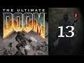 Ultimate Doom - 13 Thy Flesh Consumed (Part 3)
