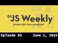 BxJS Weekly Ep. 65 - June 1, 2019 (javascript news podcast)